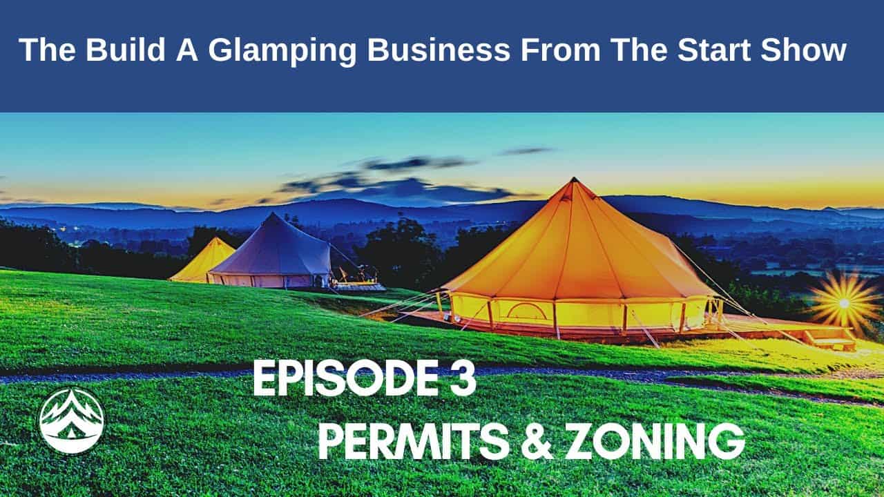 In episode 3, we explore the key elements of starting a glamping business: permits and zoning.